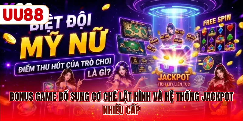 Bonus Game bổ sung cơ chế lật hình và hệ thống Jackpot nhiều cấp