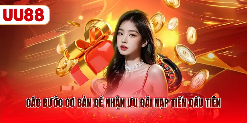 Các bước cơ bản để nhận ưu đãi nạp tiền đầu tiên