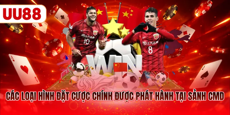 Các loại hình đặt cược chính được phát hành tại sảnh CMD