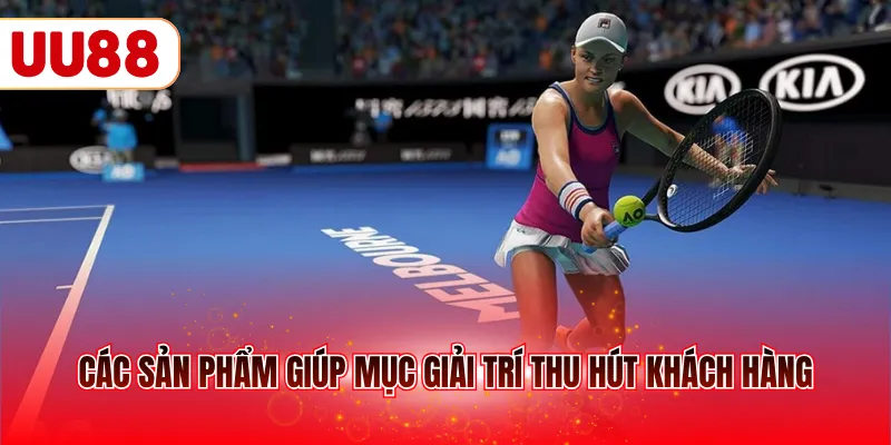 Các sản phẩm giúp mục giải trí thu hút khách hàng