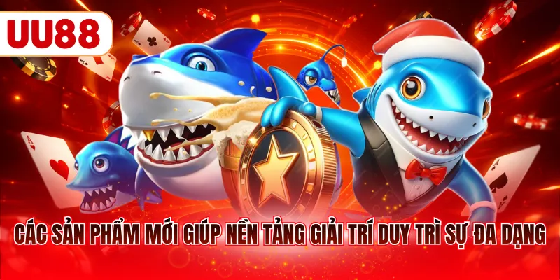 Các sản phẩm mới giúp nền tảng giải trí duy trì sự đa dạng