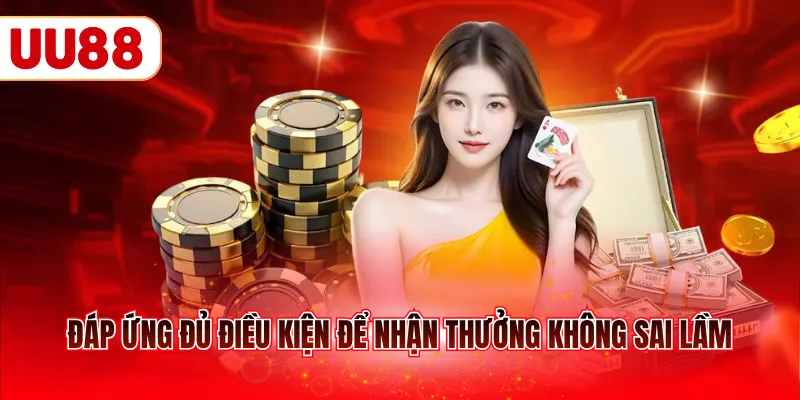Đáp ứng đủ điều kiện để nhận thưởng không sai lầm