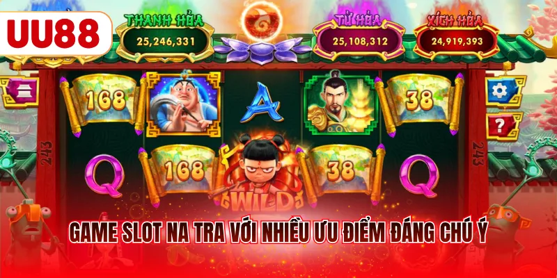 Game slot Na Tra với nhiều ưu điểm đáng chú ý