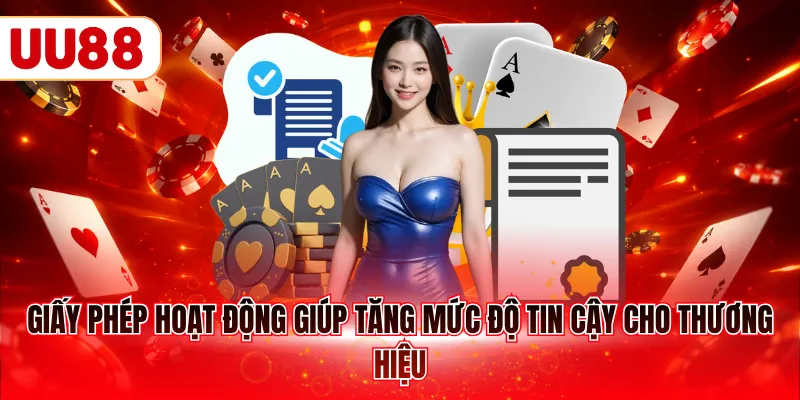 Giấy phép hoạt động giúp tăng mức độ tin cậy cho thương hiệu