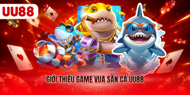 Giới thiệu game Vua săn cá UU88