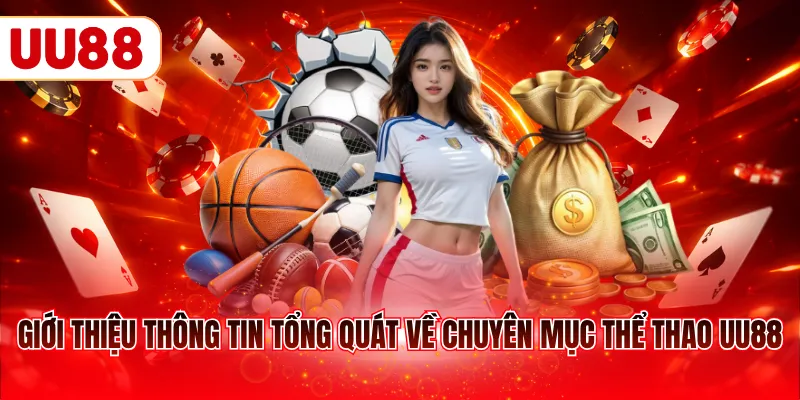 Giới thiệu thông tin tổng quát về chuyên mục thể thao UU88