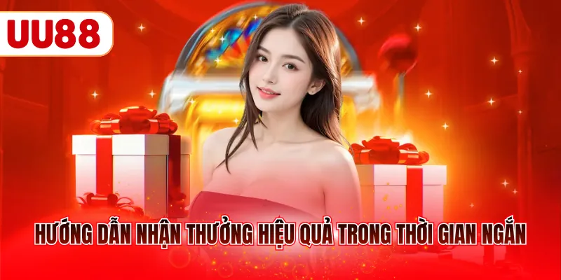 Hướng dẫn nhận thưởng hiệu quả trong thời gian ngắn