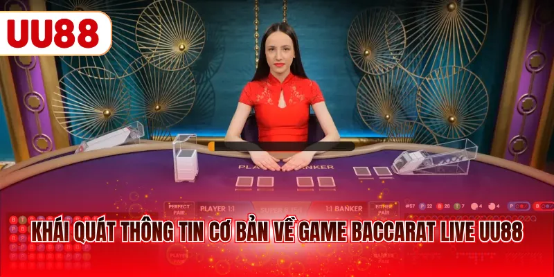 Khái quát thông tin cơ bản về game Baccarat live UU88