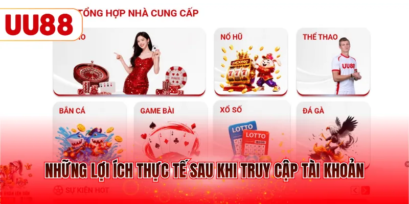 Những lợi ích thực tế sau khi truy cập tài khoản