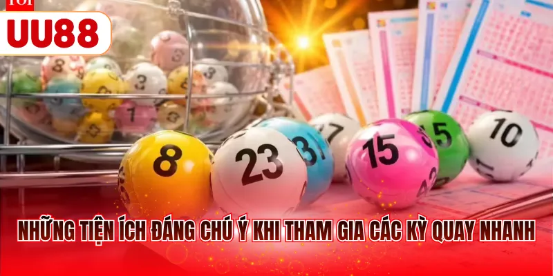 Những tiện ích đáng chú ý khi tham gia các kỳ quay nhanh