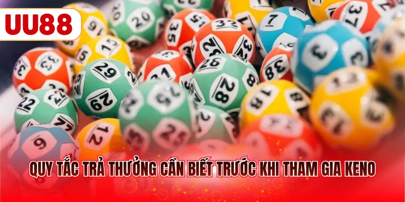 Quy tắc trả thưởng cần biết trước khi tham gia Keno