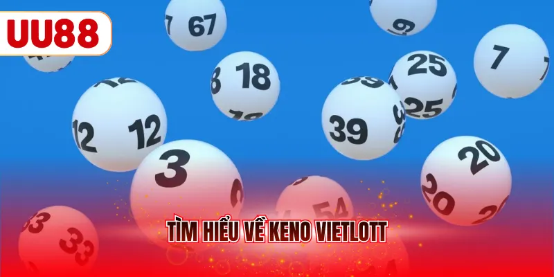 Tìm hiểu về Keno Vietlott