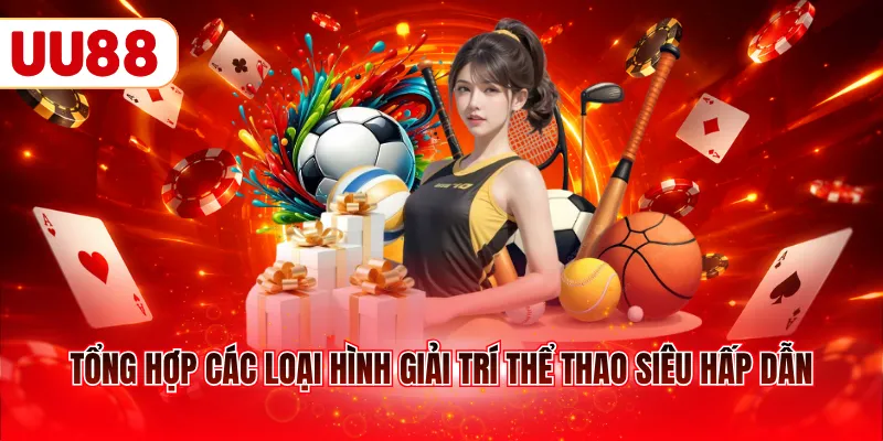 Tổng hợp các loại hình giải trí thể thao siêu hấp dẫn