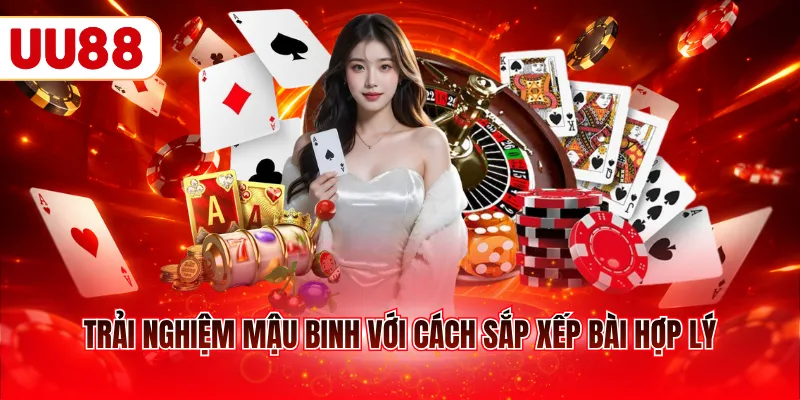 Trải nghiệm mậu binh với cách sắp xếp bài hợp lý