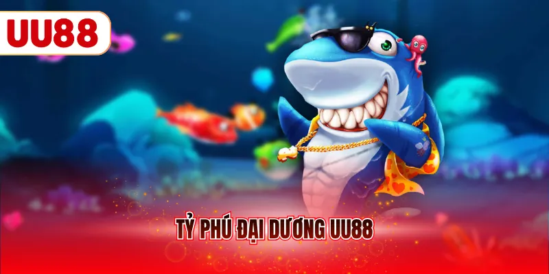 Tỷ phú đại dương UU88